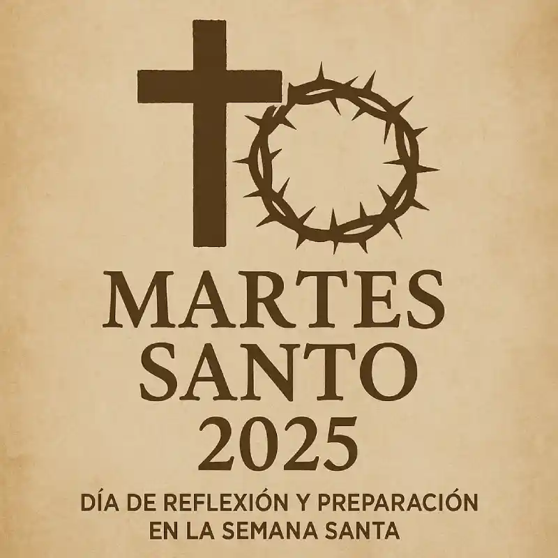Martes Santo 2025: día de reflexión y preparación espiritual en la Semana Santa Martes Santo 2025: día de reflexión y preparación espiritual en la Semana Santa