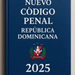 República Dominicana promulga su nuevo Código Penal tras 141 años: estos son los principales cambios